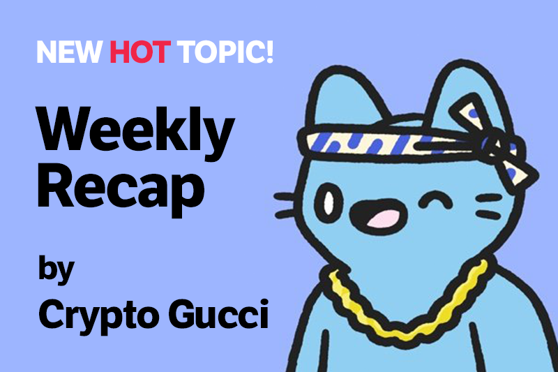 Weekly Recap By Crypto Gucci #55